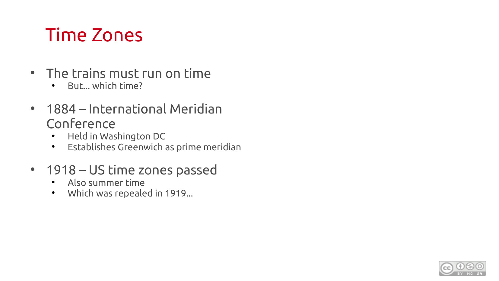 Time Zones: The trains must run on time — but which time? 1884 International Meridian Conference, held in Washington DC, establishes Greenwich as prime meridian. 1918 — US time zones passed, also summer time, which was repealed in 1919.